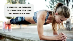 7 Powerful Ab Exercises To Strengthen Your Core And Reduce Back Pain