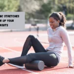 Top 9 Dynamic Stretches To Power Up Your Workouts