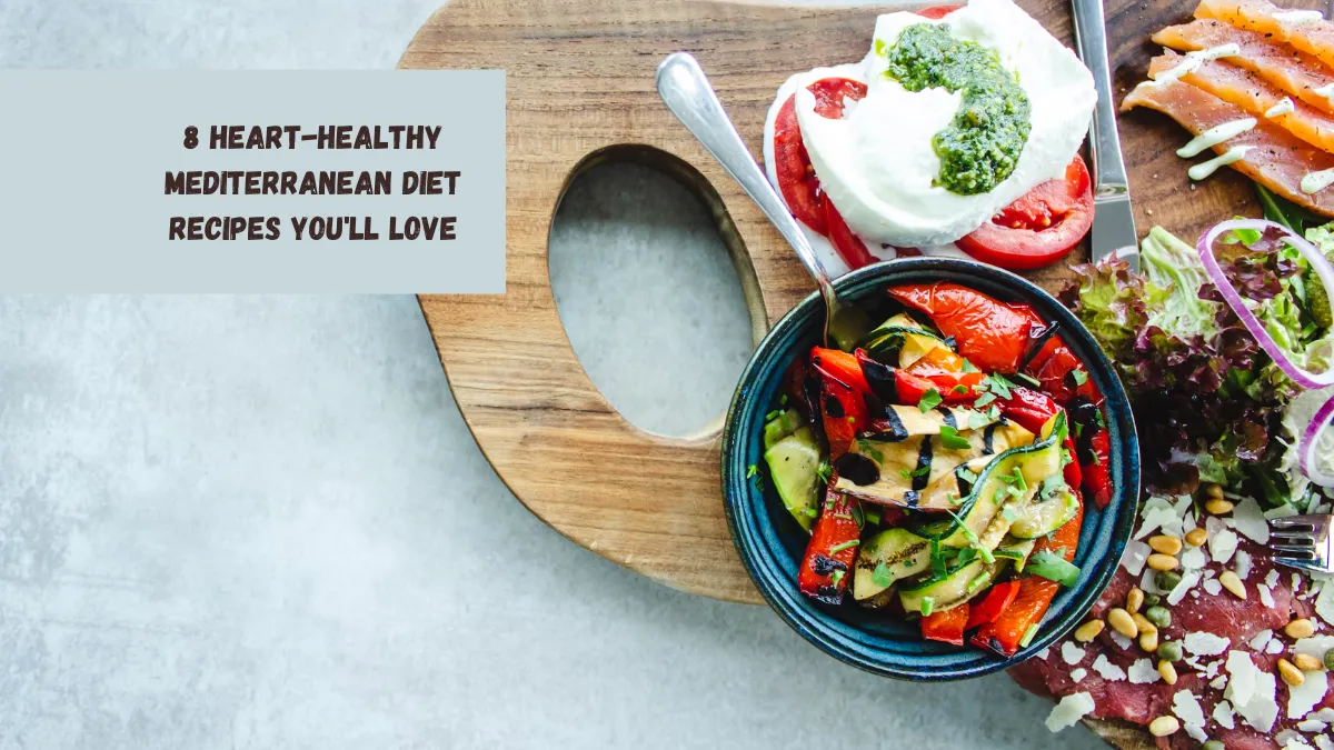 8 Heart-Healthy Mediterranean Diet Recipes You'll Love