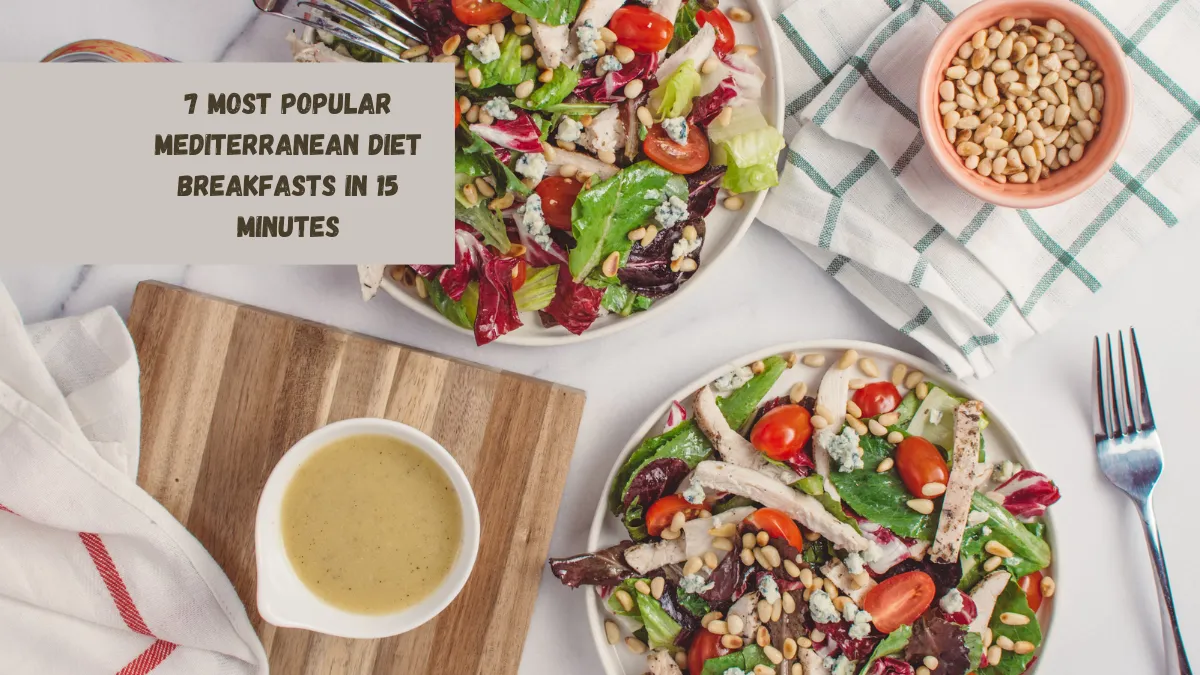 7 Most Popular Mediterranean Diet Breakfasts in 15 Minutes