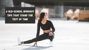 6 Old-School Workout Tips That Stand the Test of Time