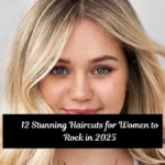 12 Stunning Haircuts for Women to Rock in 2025