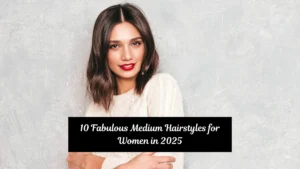 10 Fabulous Medium Hairstyles for Women in 2025